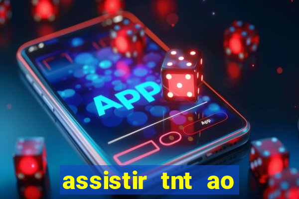 assistir tnt ao vivo gratis online