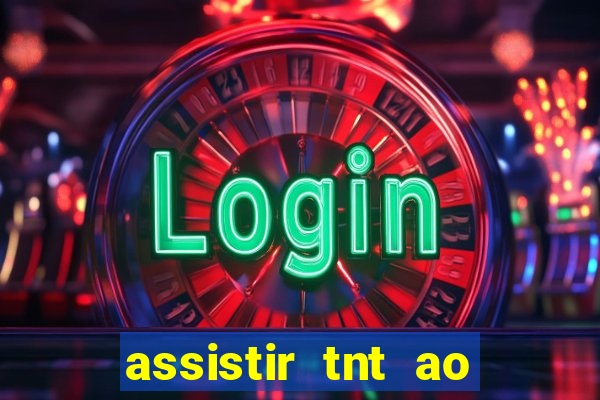 assistir tnt ao vivo gratis online