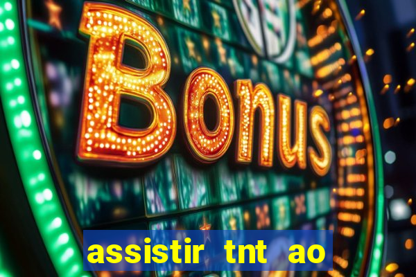 assistir tnt ao vivo gratis online