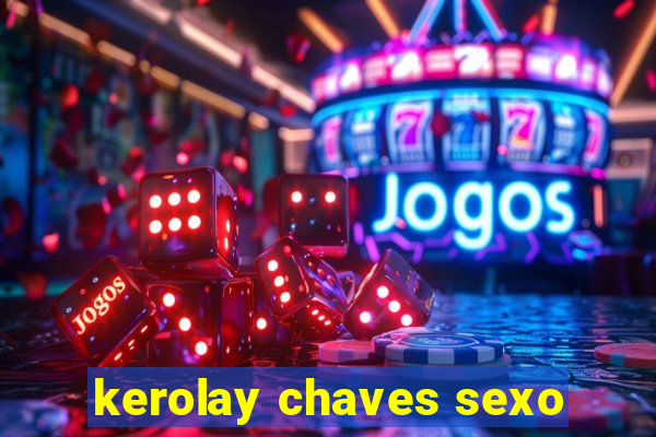 kerolay chaves sexo