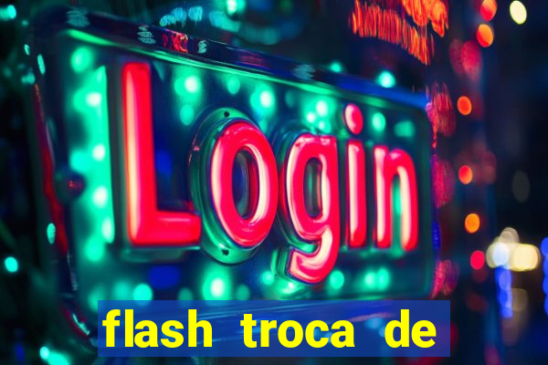 flash troca de corpo parte 2