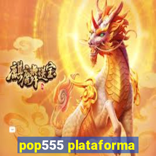 pop555 plataforma