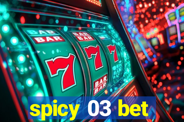 spicy 03 bet