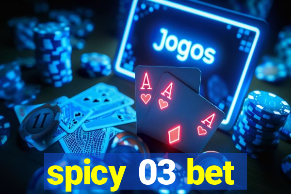 spicy 03 bet