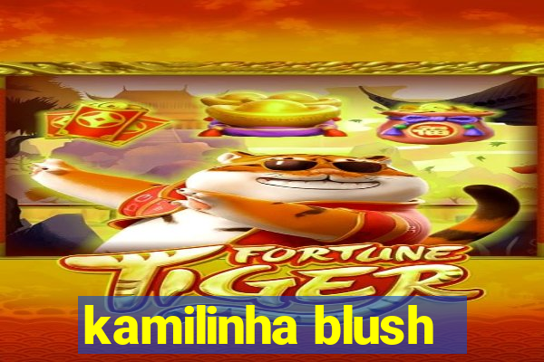 kamilinha blush