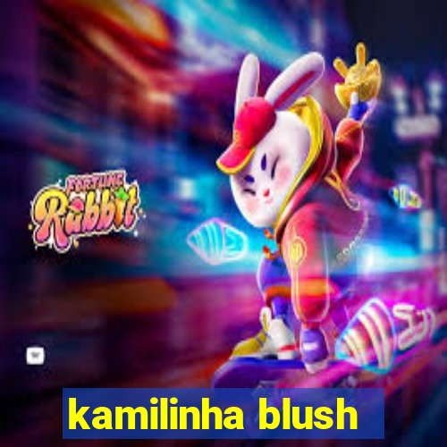 kamilinha blush