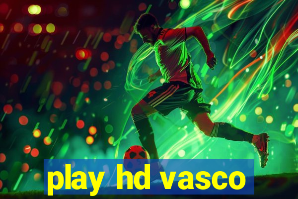 play hd vasco