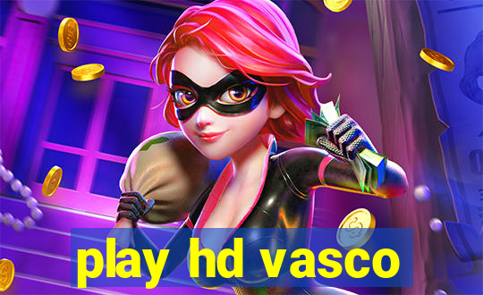 play hd vasco