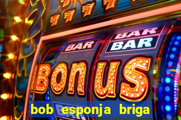 bob esponja briga nos corais