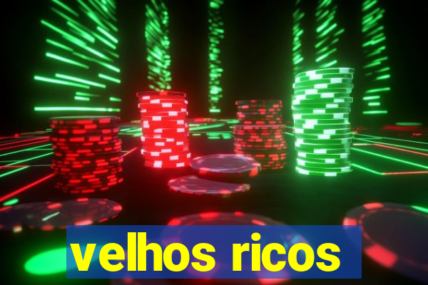 velhos ricos