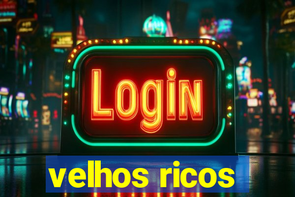 velhos ricos