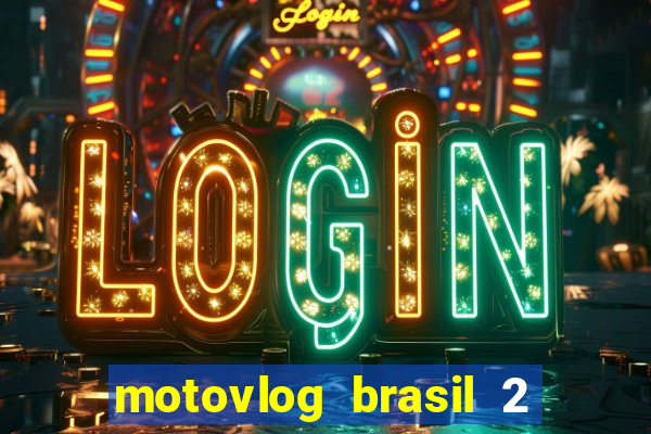 motovlog brasil 2 dinheiro infinito