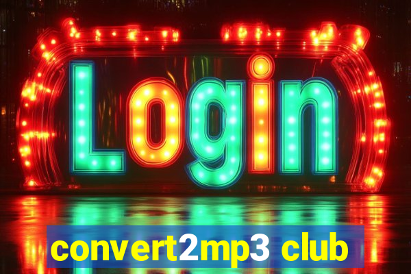 convert2mp3 club