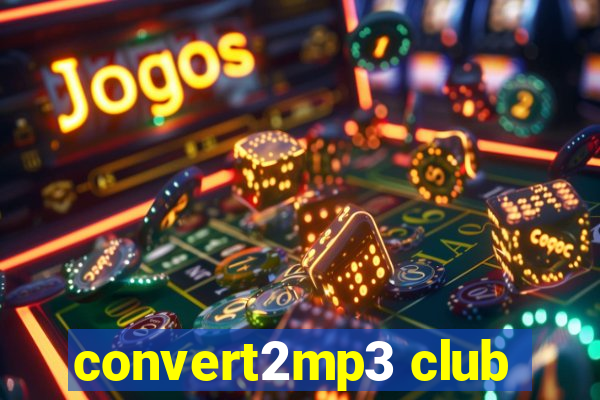 convert2mp3 club