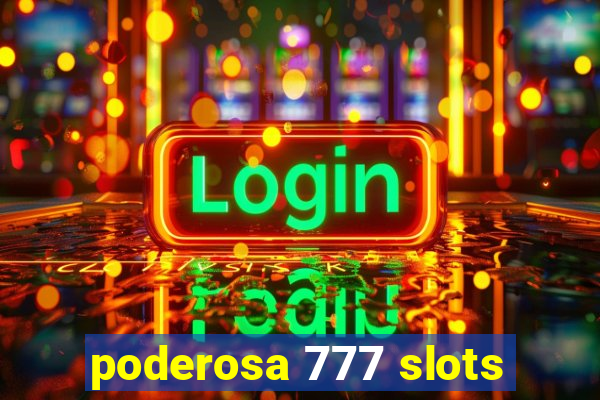 poderosa 777 slots