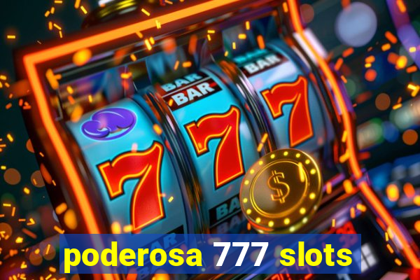 poderosa 777 slots