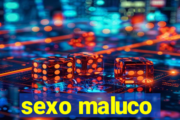 sexo maluco