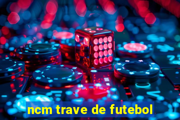 ncm trave de futebol