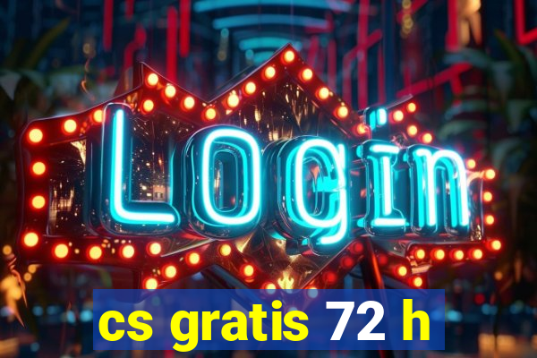 cs gratis 72 h