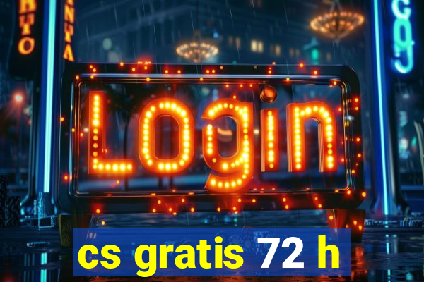 cs gratis 72 h