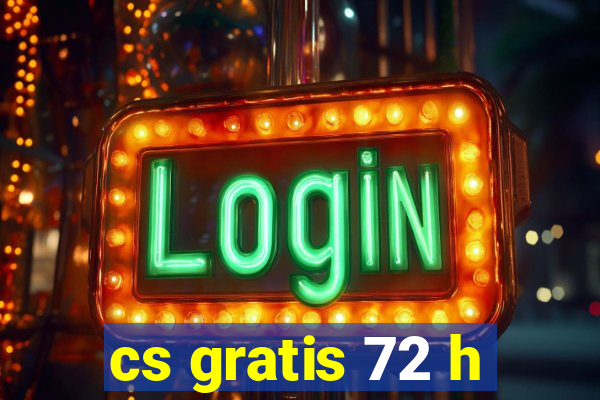 cs gratis 72 h