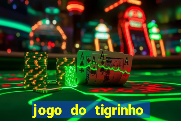 jogo do tigrinho que nao precisa depositar