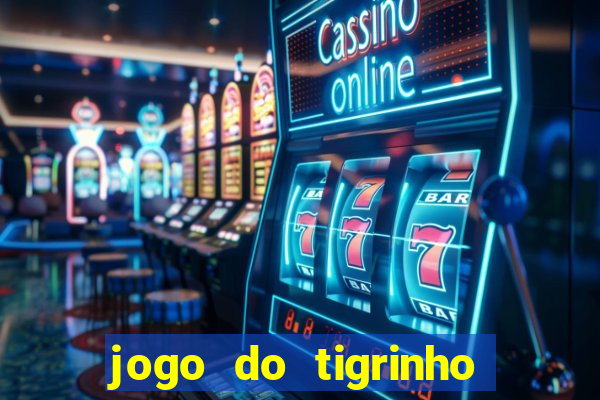 jogo do tigrinho que nao precisa depositar