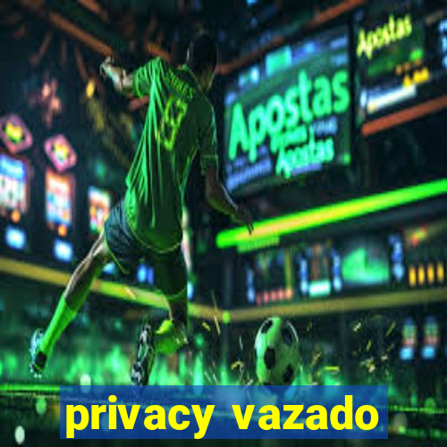 privacy vazado