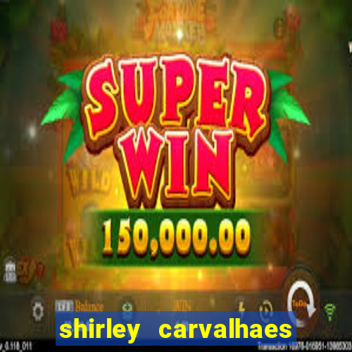 shirley carvalhaes porto seguro