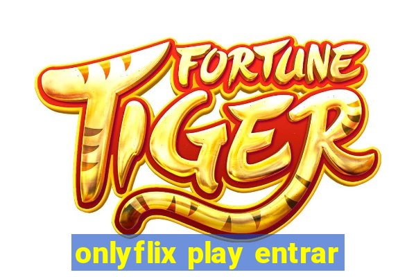 onlyflix play entrar