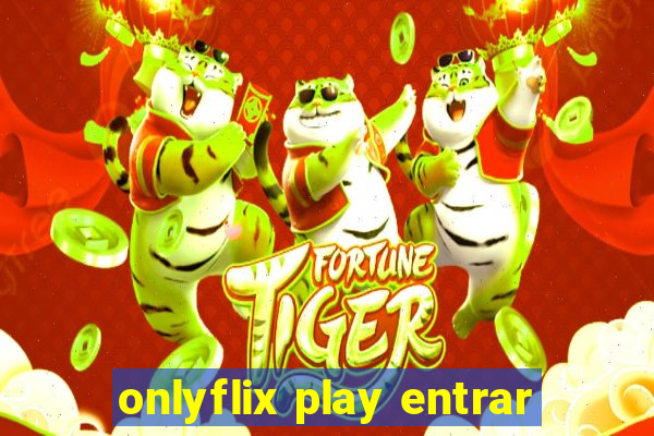 onlyflix play entrar