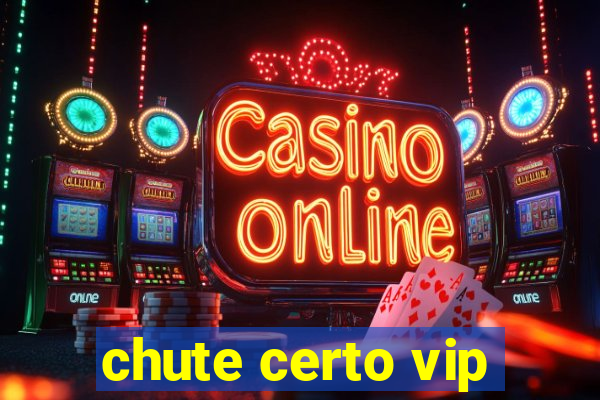 chute certo vip