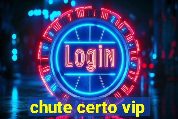 chute certo vip