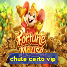 chute certo vip