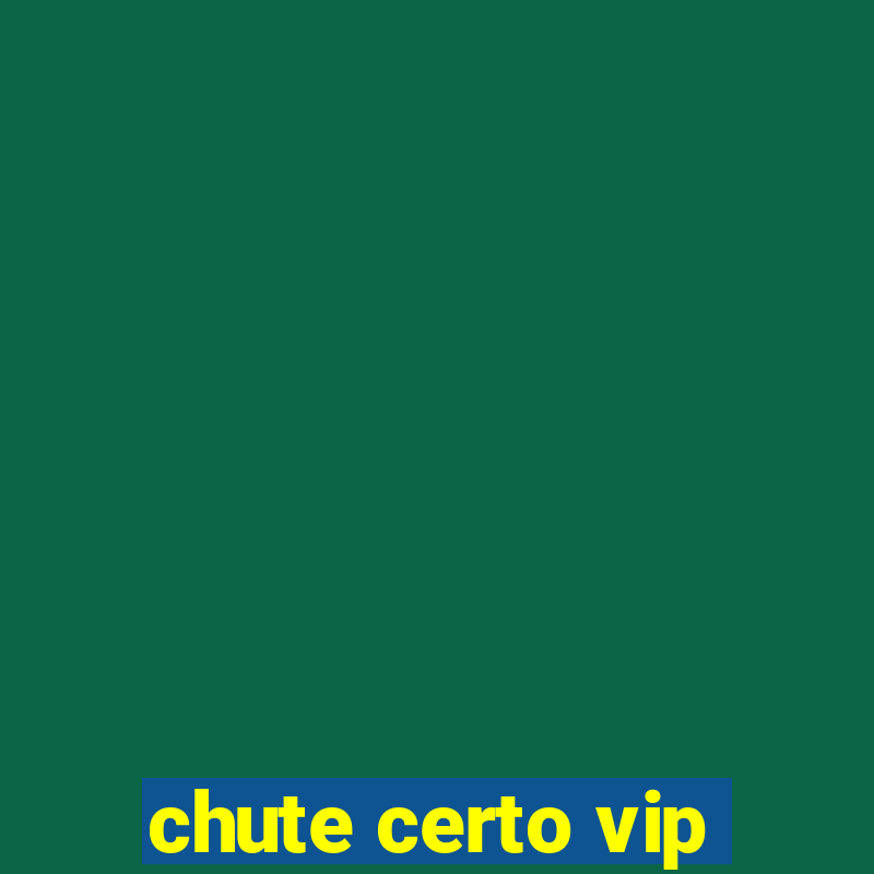 chute certo vip