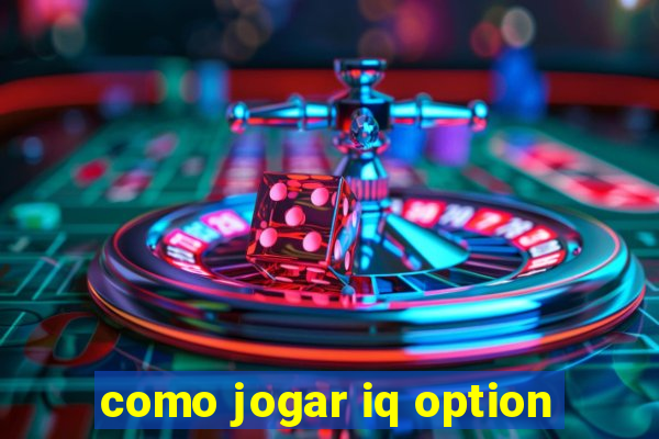 como jogar iq option