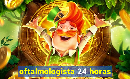 oftalmologista 24 horas