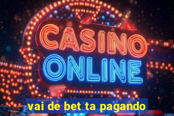 vai de bet ta pagando