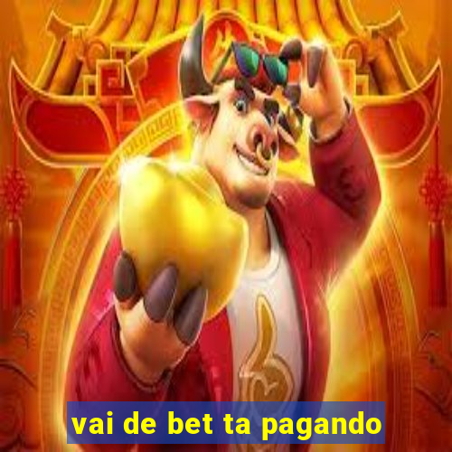 vai de bet ta pagando