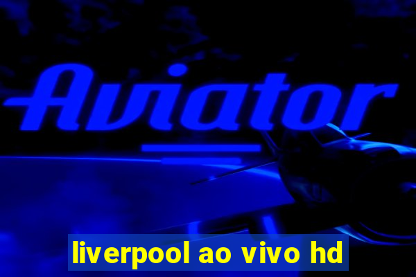 liverpool ao vivo hd