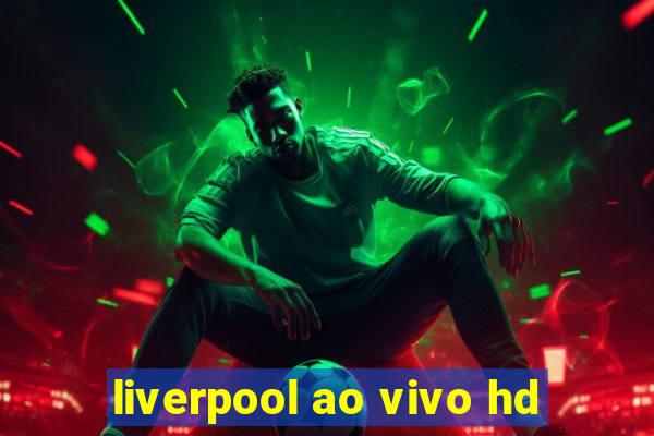 liverpool ao vivo hd