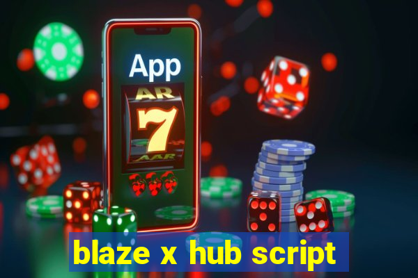 blaze x hub script