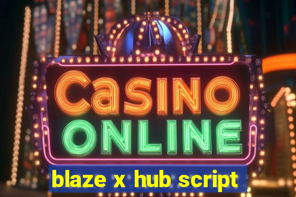 blaze x hub script