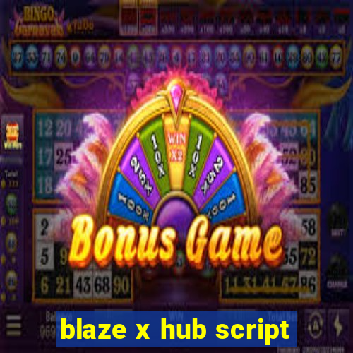 blaze x hub script