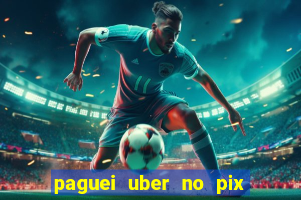 paguei uber no pix e nao achou motorista