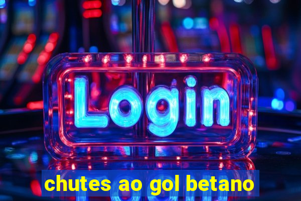 chutes ao gol betano