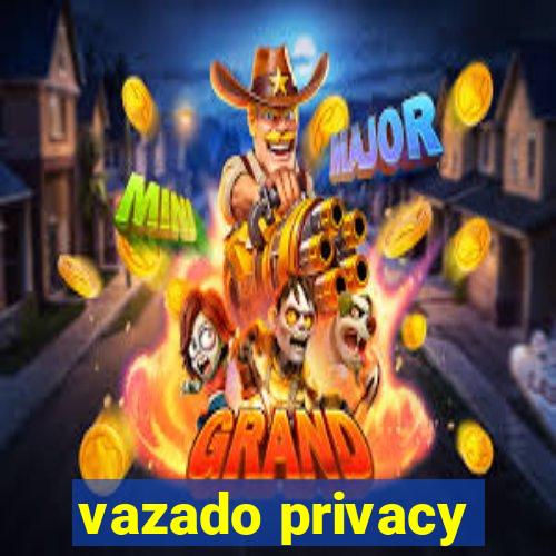 vazado privacy