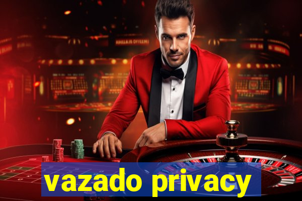 vazado privacy