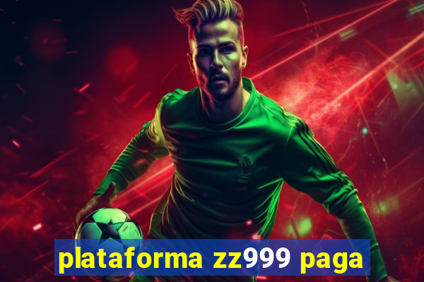 plataforma zz999 paga