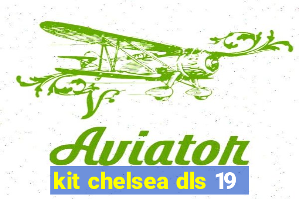 kit chelsea dls 19